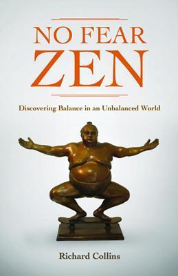Book cover of No Fear Zen: Discovering Balance In An Unbalanced World by Richard Collins