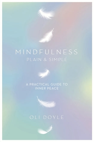 Book cover of Mindfulness Plain & Simple by Oli Doyle