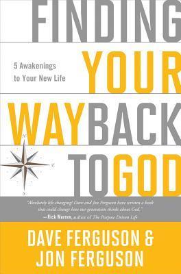 Book cover of Finding Your Way Back To God: Five Awakenings To Your New Life by Dave Ferguson, Jon Ferguson