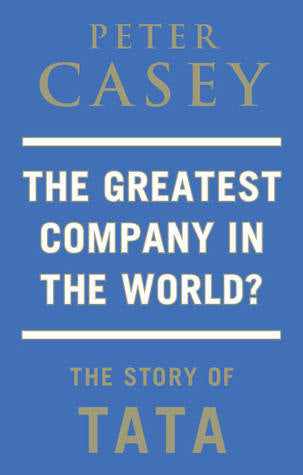 Book cover of The Greatest Company In The World? The Story Of Tata by Peter Casey, Mike Luckovich (Illus.)