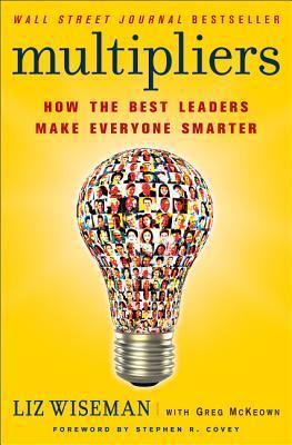 Book cover of Multipliers: How The Best Leaders Make Everyone Smarter by Liz Wiseman, Greg McKeown