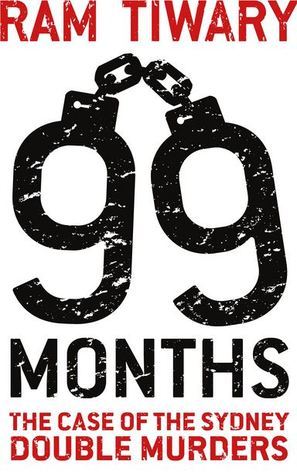 Book cover of 99 Months: The Case Of The Sydney Double Murders by Ram Tiwary