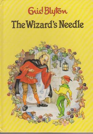 Book cover of The Wizard's Needle by Enid Blyton, Rene Cloke