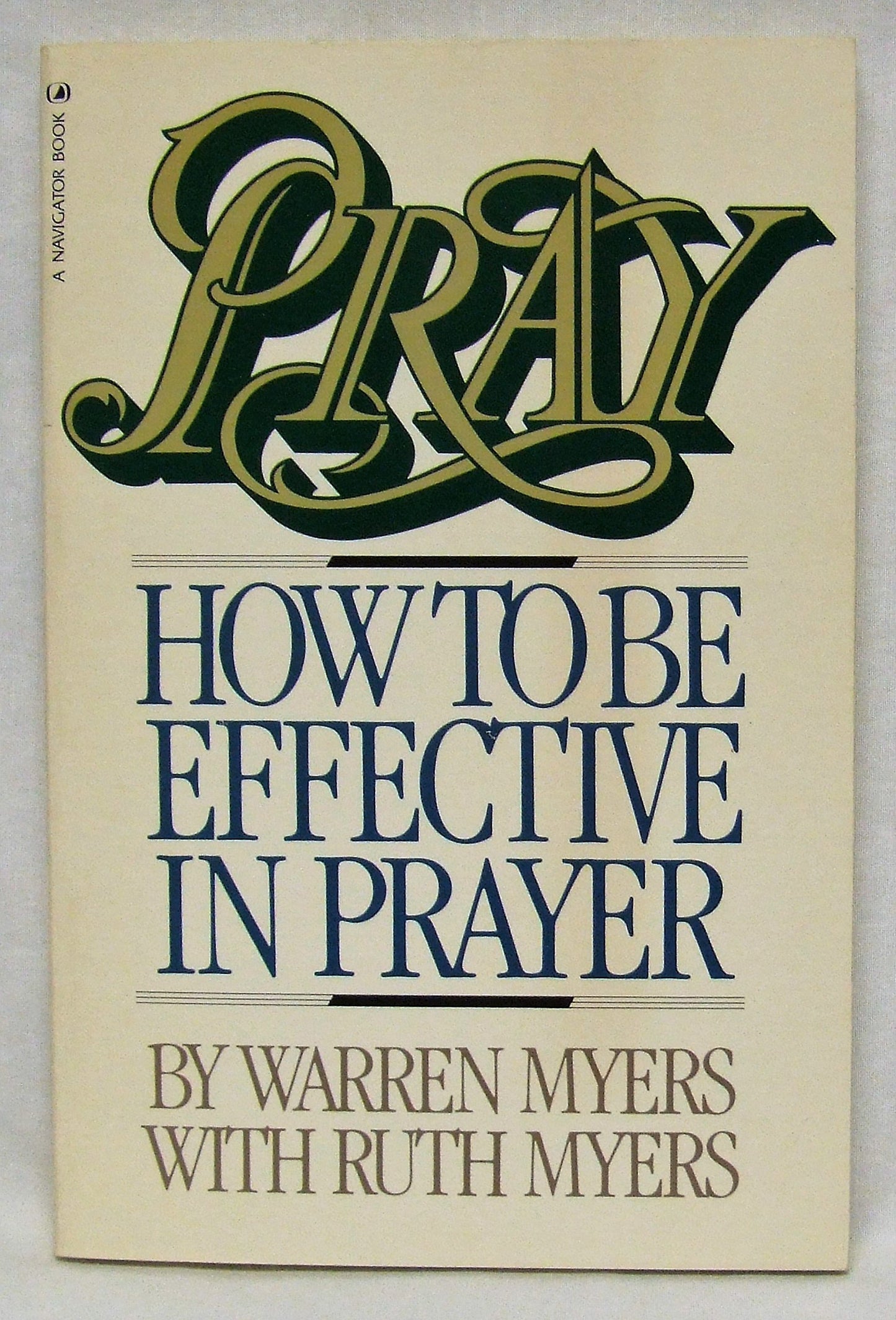 Book cover of Pray: How to Be Effective in Prayer by Warren Myers, Ruth Myers (Collaborator)