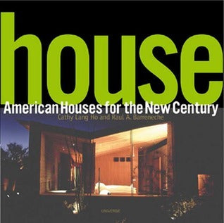 Book cover of House: American Houses for the New Century by Cathy Lang Ho, Raul A. Barreneche