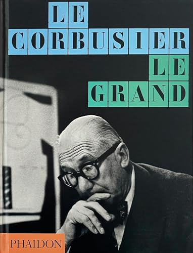 Book cover of Le Corbusier: Le Grand by Phaidon Editors, Tim Benton (Contrib.), Jean-Louis Cohen