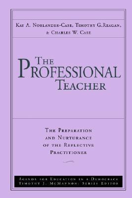 Book cover of The Professional Teacher: The Preparation and Nurturance of the Reflective Practitioner by Kay A. Norlander-Case, Charles W. Case