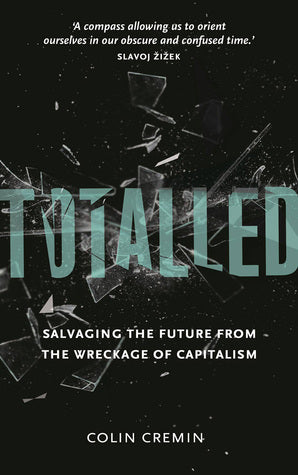 Book cover of Totalled: Salvaging the Future From the Wreckage of Capitalism by Ciara Cremin