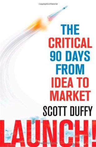 Book cover of Launch!: The Critical 90 Days From Idea To Market by Scott  Duffy