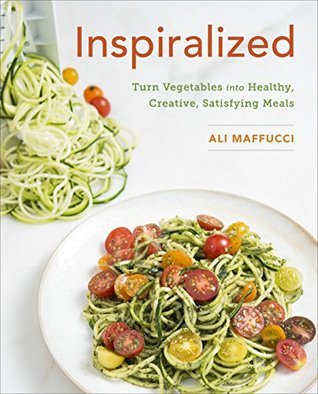 Book cover of Inspiralized: Turn Vegetables Into Healthy, Creative, Satisfying Meals: A Cookbook by Ali Maffucci