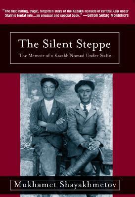 Book cover of The Silent Steppe: The Memoir of a Kazakh Nomad Under Stalin by Mukhamet Shayakhmetov, Jan Butler (Trans.)
