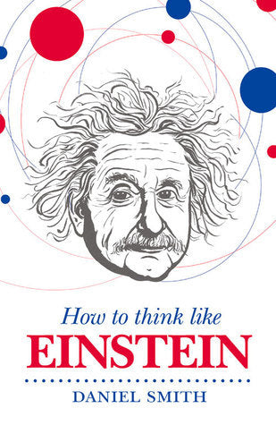 Book cover of How To Think Like Einstein by Daniel   Smith