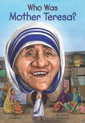 Book cover of Who Was Mother Teresa? by Jim Gigliotti, Who H.Q., David   Groff (Illus.)