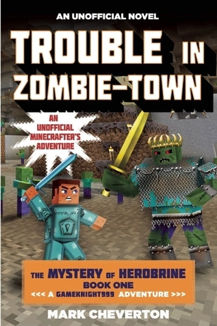 Book cover of Trouble In Zombie-town: The Mystery Of Herobrine: Book One: A Gameknight999 Adventure: An Unofficial Minecrafter’s Adventure by Mark Cheverton