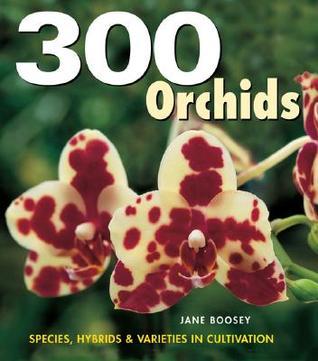 Book cover of 300 Orchids: Species, Hybrids And Varieties In Cultivation by Jane Boosey