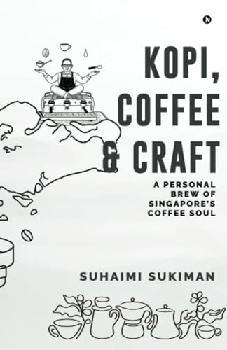 Book cover of Kopi, Coffee And Craft: A Personal Brew Of Singapore’s Coffee Soul by Suhaimi Sukiman