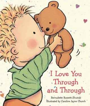 Book cover of I Love You Through and Through by Bernadette Rossetti-Shustak, Caroline Jayne Church (Illus.)