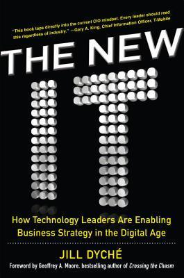 Book cover of The New IT: How Technology Leaders Are Enabling Business Strategy in the Digital Age by Dyché