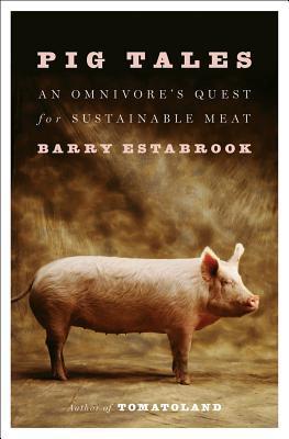 Book cover of Pig Tales: An Omnivore's Quest For Sustainable Meat by Barry Estabrook