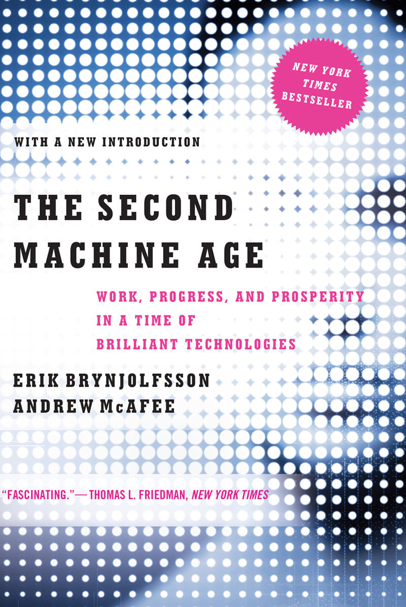 Book cover of The Second Machine Age: Work, Progress, And Prosperity In A Time Of Brilliant Technologies by Erik Brynjolfsson, Andrew McAfee