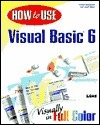 Book cover of How To Use Visual Basic 6 by Shimon Mordzynski, Lowell Mauer