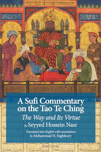Book cover of A Sufi Commentary On The Tao Te Ching: The Way And Its Virtue by Seyyed Hossein Nasr, Jane Casewit (Ed.), Mohammad Faghfoory (Trans.), Toshihiko Izutsu (Trans.)