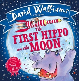 Book cover of The First Hippo on the Moon by David Walliams, Tony Ross (Illus.)