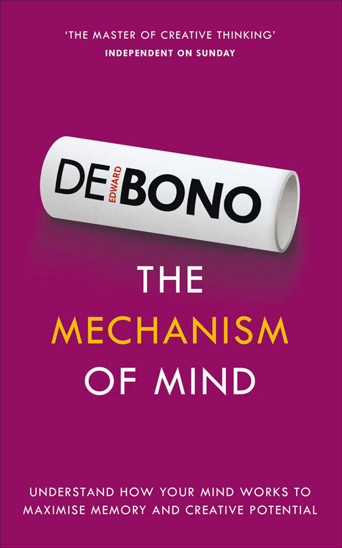 Book cover of The Mechanism Of Mind: Understand How Your Mind Works To Maximise Memory And Creative Potential by Edward de Bono