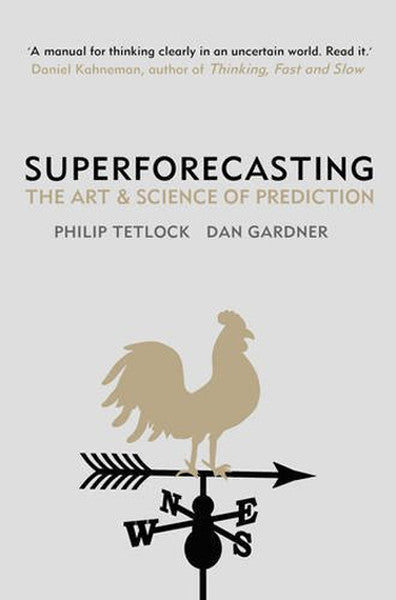 Book cover of Superforecasting: The Art And Science Of Prediction by Philip E. Tetlock, Dan Gardner