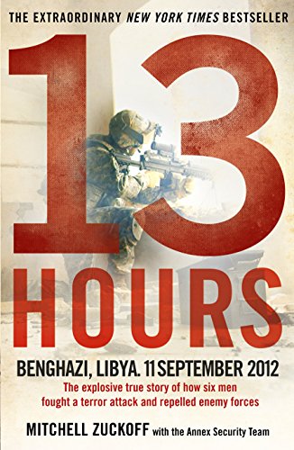 Book cover of 13 Hours: The Explosive True Story Of How Six Men Fought A Terror Attack And Repelled Enemy Forces by Mitchell Zuckoff