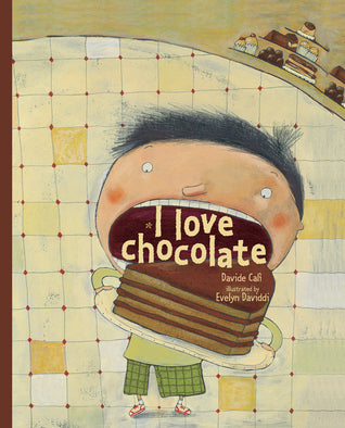 Book cover of I Love Chocolate by Davide Calì, Evelyn Daviddi (Illus.), ZOOlibri (Trans.)