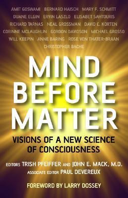 Book cover of Mind Before Matter: Vision Of A New Science Of Consciousness by Trish Pfeiffer (Ed.), John E. Mack (Ed.), Paul Devereux (Ed.)