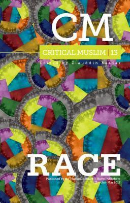 Book cover of Critical Muslim 13: Race by Ziauddin Sardar (Ed.), Robin Yassin-Kassab (Ed.)
