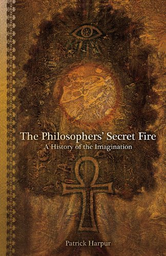 Book cover of The Philosophers’ Secret Fire: A History Of The Imagination by Patrick Harpur