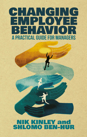 Book cover of Changing Employee Behavior: A Practical Guide For Managers by Nik Kinley, Shlomo Ben-Hur