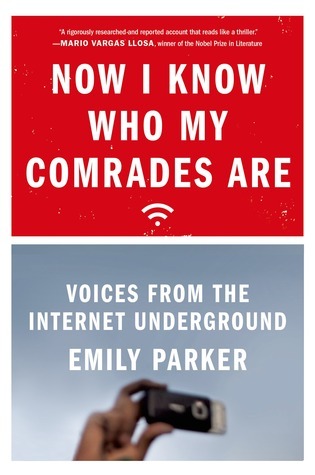 Book cover of Now I Know Who My Comrades Are: Voices From The Internet Underground by Emily  Parker