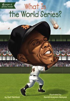 Book cover of What Is The World Series? by Gail  Herman, Who H.Q., David Grayson Kenyon (Illus.)
