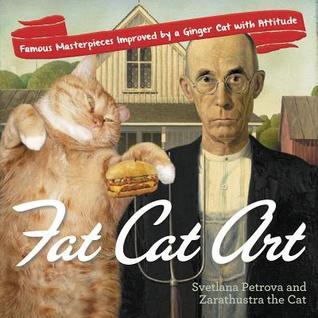 Book cover of Fat Cat Art: Famous Masterpieces Improved by a Ginger Cat with Attitude by Svetlana Petrova