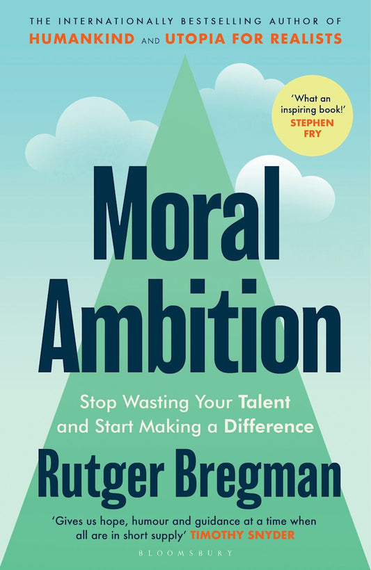Book cover of Moral Ambition: Stop Wasting Your Talent And Start Making A Difference by Rutger Bregman, Erica Moore (Trans.)