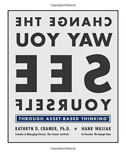 Book cover of Change The Way You See Yourself: Through Asset-Based Thinking by Kathryn D. Cramer, Hank Wasiak