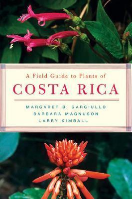 Book cover of A Field Guide to Plants of Costa Rica by Margaret Gargiullo, Larry Kimball (Photographer)