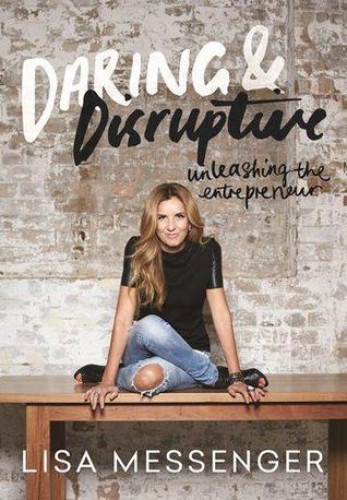 Book cover of Daring & Disruptive: Unleashing The Entrepreneur by Lisa Messenger