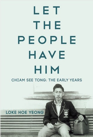 Book cover of Let The People Have Him Chiam See Tong: The Early Years by Loke Hoe Yeong