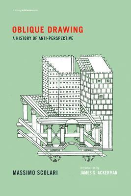 Book cover of Oblique Drawing: A History of Anti-Perspective by Massimo Scolari, Jenny Condie Palandri (Trans.), James S. Ackerman (Introduction)