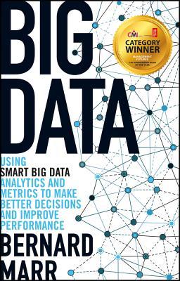 Book cover of Big Data: Using Smart Big Data, Analytics And Metrics To Make Better Decisions And Improve Performance by Bernard Marr