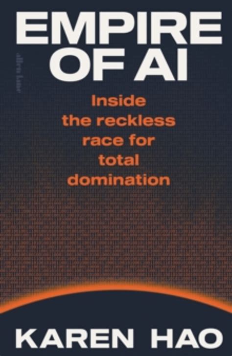 Book cover of Empire Of AI: Inside The Reckless Race For Total Domination by Karen Hao