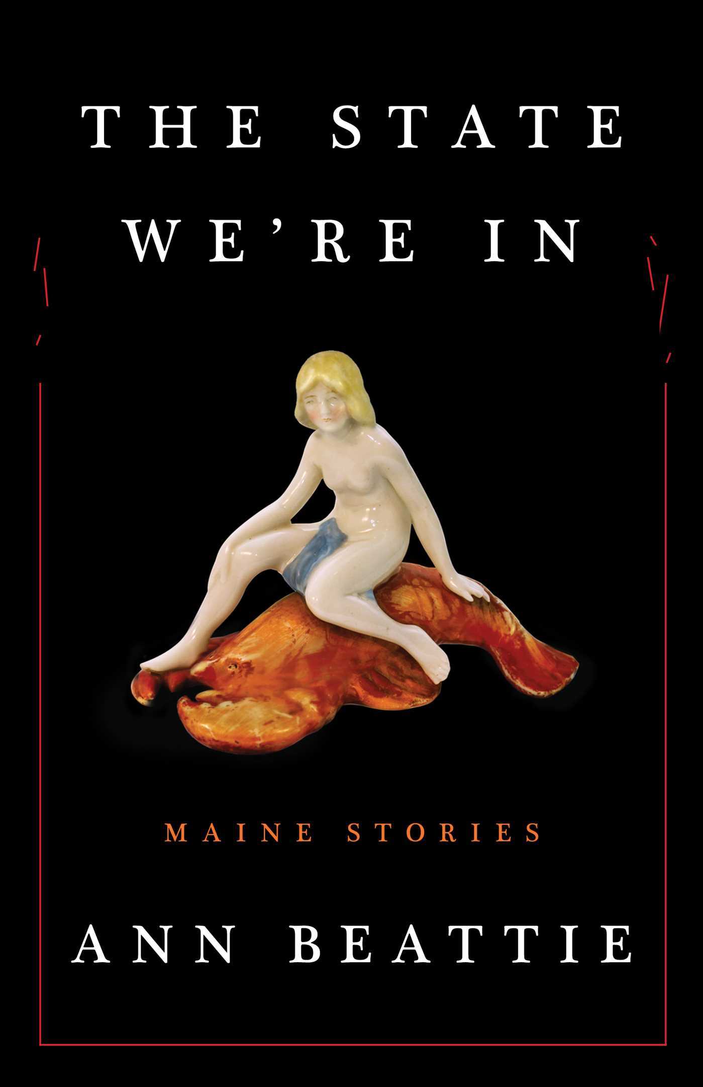 Book cover of The State We'Re In: Maine Stories by Ann Beattie