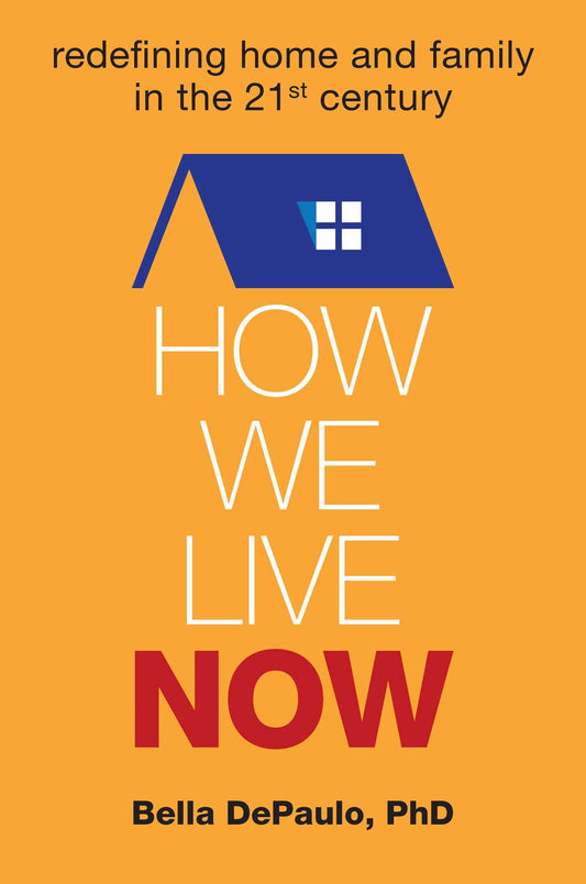 Book cover of How We Live Now: Redefining Home And Family In The 21st Century by Bella DePaulo