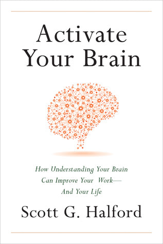 Book cover of Activate Your Brain: How Understanding Your Brain Can Improve Your Work - And Your Life by Scott G. Halford