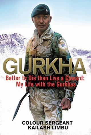 Book cover of Johnny Gurkha: Better To Die Than Live A Coward: My Life In The Gurkhas by Kailash Limbu, Alexander Norman